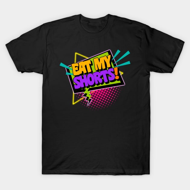 Eat My Shorts! 90s Slang Phrases T-Shirt by darklordpug